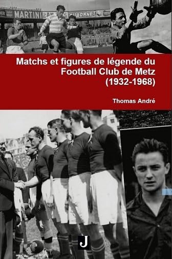 Matchs et figures de légende du Football Club de Metz 1932-1968