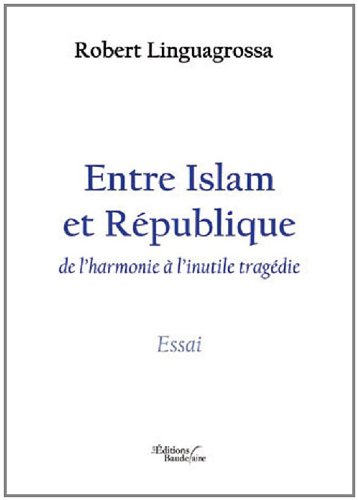 Couverture de Entre Islam et Republique de l Harmonie a l Inutile Tragedie