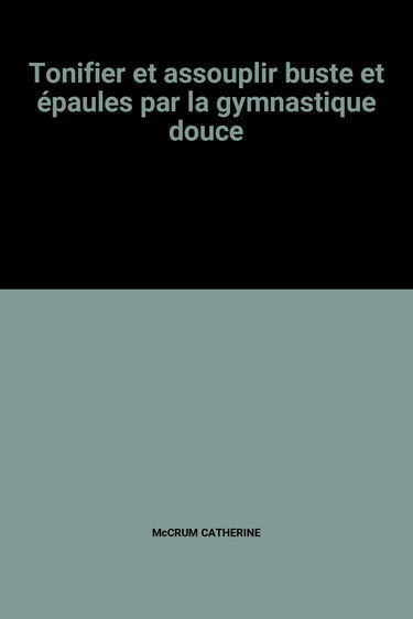 Tonifier et assouplir buste et épaules par la gymnastique douce
