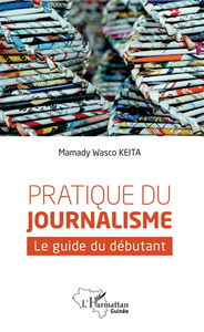 Pratique du journalisme : le guide du débutant