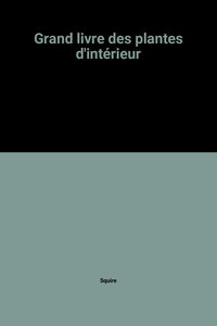 Le Grand livre des plantes d'intérieur