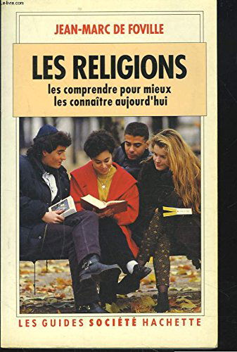 Les religions: Les comprendre pour mieux les connaître aujourd'hui