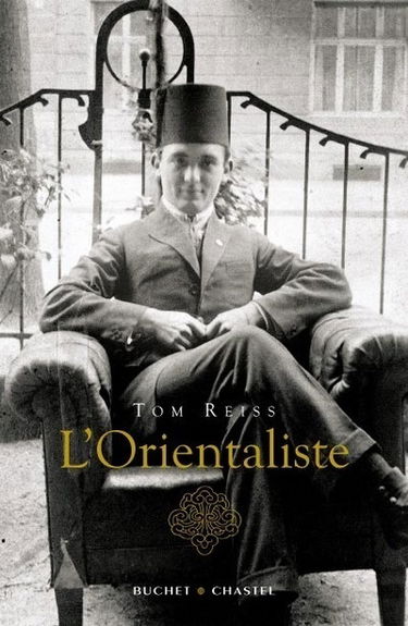 L'orientaliste : l'énigme résolue d'une vie étrange et dangereuse