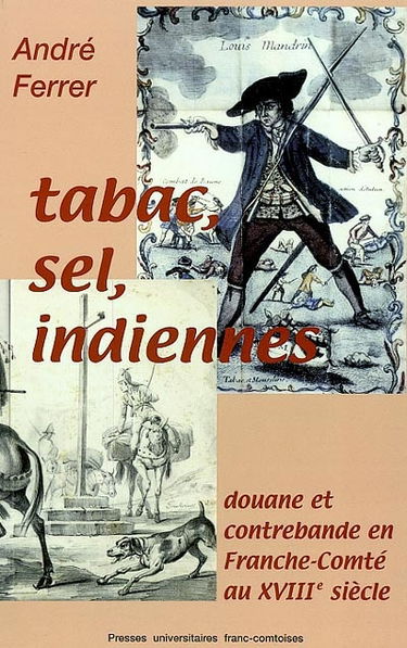 Tabac, sel, indiennes... : douane et contrebande en Franche-Comté au XVIIIe siècle