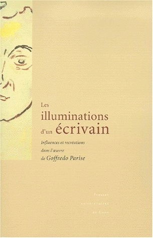 Les illuminations d'un écrivain : influences et recréations dans l'oeuvre de Goffredo Parise : actes du colloque international, Université de Caen, 14-15 mai 1999