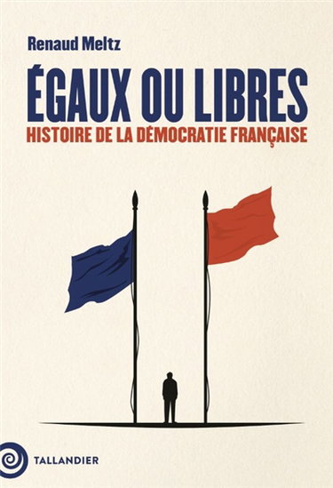Couverture de Egaux ou libres : histoire de la démocratie française