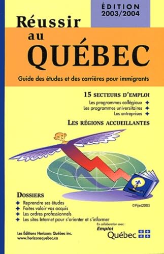 Réussir au Québec: Guide des études et des carrières pour immigrants