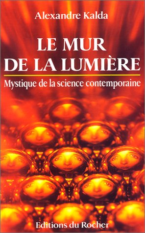 Le mur de la lumière : mystique de la science contemporaine