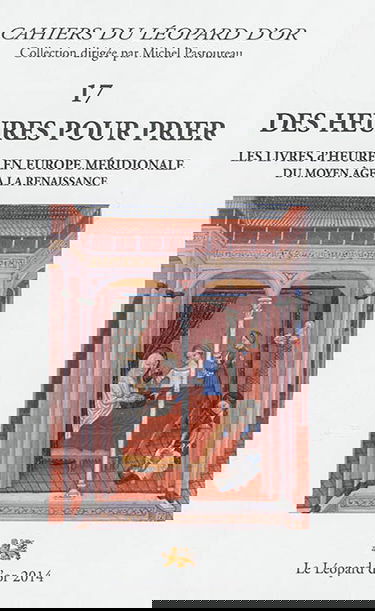 Des heures pour prier : les livres d'heures en Europe méridionale du Moyen Age à la Renaissance