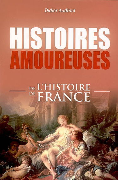 Histoires amoureuses de l'histoire de France