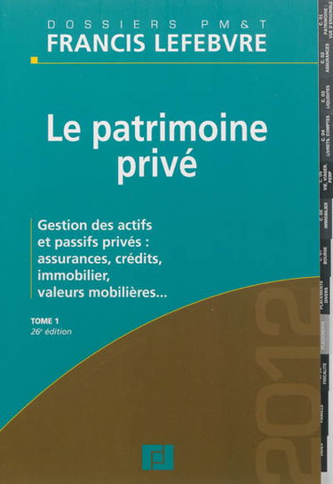 Le patrimoine privé. Vol. 1. Gestion des actifs et passifs privés : assurances, crédits, immobilier, valeurs mobilières...