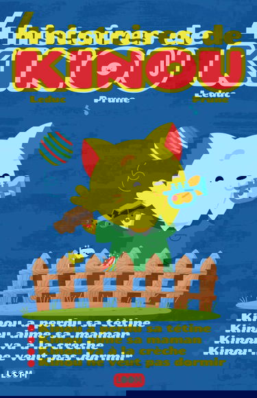 4 histoires de Kinou: Kinou a perdu sa tétine, Kinou aime sa maman, Kinou va à la crèche, Kinou ne veut pas dormir | Livre pour enfant de 1 à 3 ans