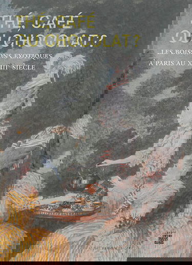 Thé, café ou chocolat ? : les boissons exotiques à Paris au XVIIIe siècle : Musée Cognacq-Jay, du 27 mai-27 septembre 2015