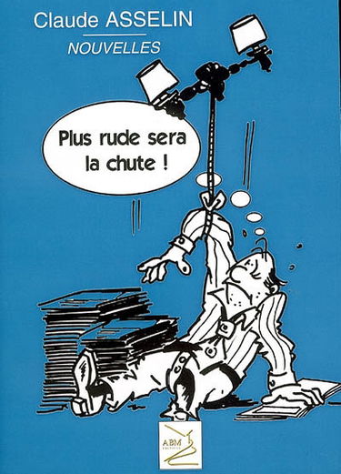 Plus rude sera la chute !
