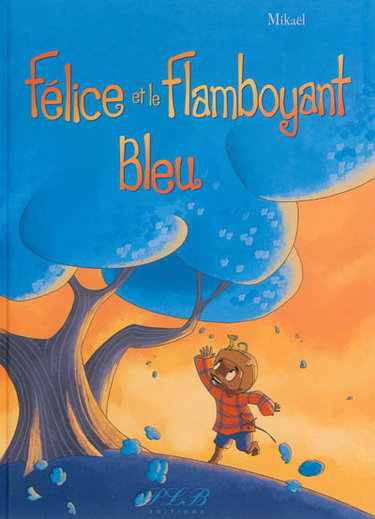Couverture de Félice et le flamboyant bleu