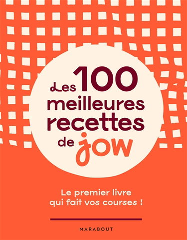 Couverture de Les 100 meilleures recettes de Jow : le premier livre qui fait vos courses !