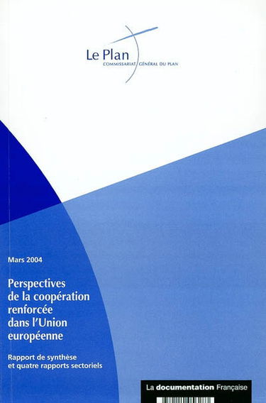 Perspectives de la coopération renforcée dans l'Union européenne : rapport de synthèse et quatre rapports sectoriels