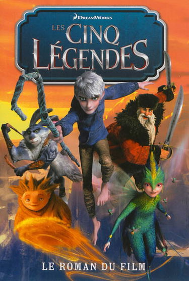 Les cinq légendes : le roman du film