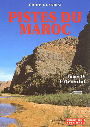 Pistes du Maroc : à travers l'Histoire. Vol. 4. L'Oriental : de la Méditerranée à Figuig