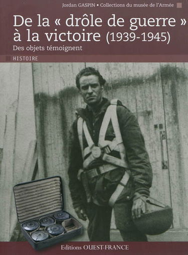 De la drôle de guerre à la victoire (1939-1945) : des objets témoignent