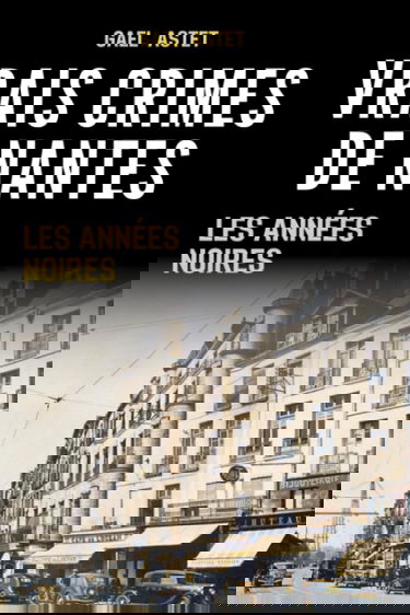 Vrais crimes de Nantes. 1930-1934: Les années noires