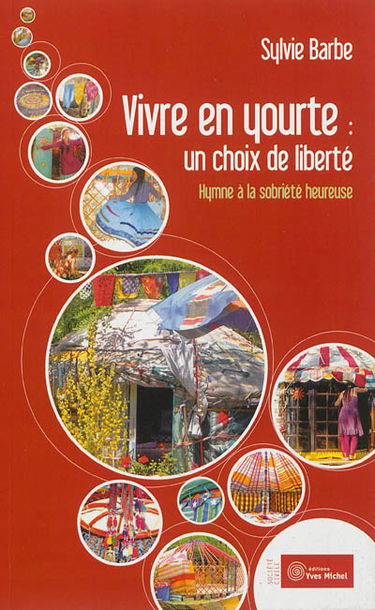 Vivre en yourte, un choix de liberté : hymne à la sobriété heureuse
