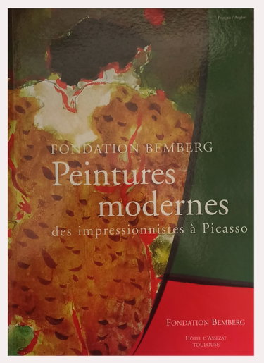 Couverture de Peintures modernes des impressionnistes à Picasso. Fondation BEMBERG - Hôtel d'Assezat, Toulouse.