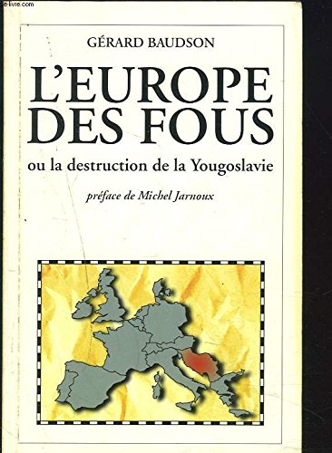 Couverture de L'Europe des fous ou la Destruction de la Yougoslavie