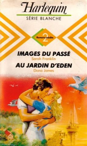 Couverture de Images du passé suivi de Au jardin d'Eden : collection : Harlequin série blanche n° 144