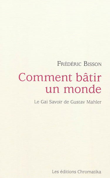 Comment bâtir un monde : le gai savoir de Gustav Mahler