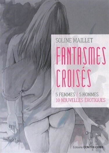 Fantasmes croisés : 5 femmes, 5 hommes : 10 nouvelles érotiques
