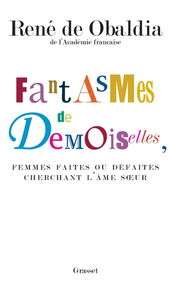 Fantasmes de demoiselles, femmes faites ou défaites cherchant l'âme soeur