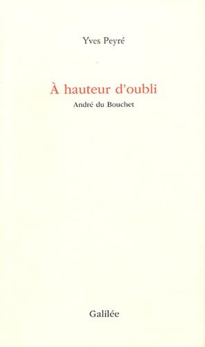 A hauteur d'oubli : André du Bouchet