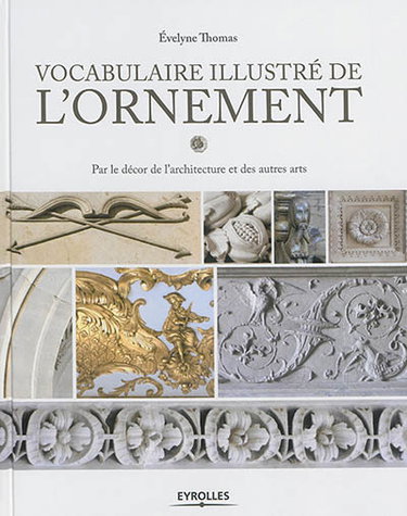 Couverture de Vocabulaire illustré de l'ornement : par le décor de l'architecture et des autres arts