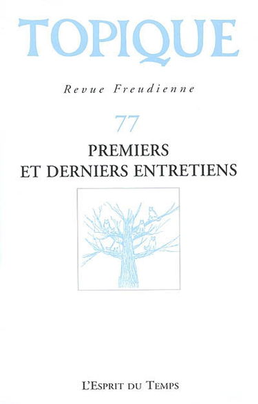 Topique, n° 77. Premiers et derniers entretiens