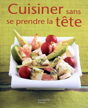 Cuisiner sans se prendre la tête