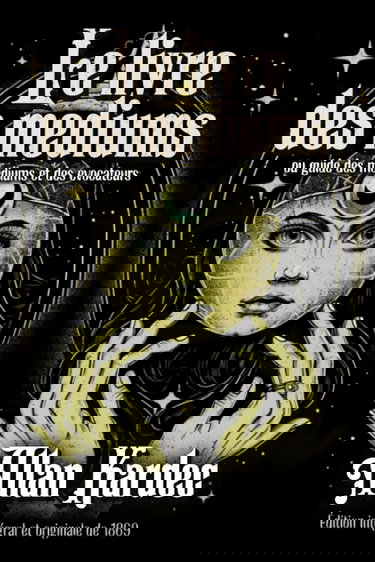 Le livre des mediums ou guide des mediums et des evocateurs Édition intégral et originale de 1869