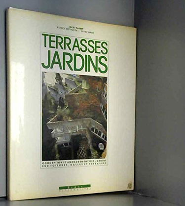 Terrasses jardins : conception et aménagement des jardins sur toitures, dalles et terrasses