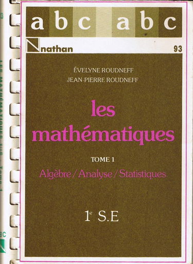 Les mathematiques, classes de 1res s, e / analyse, algebre, statistiques, géometrie