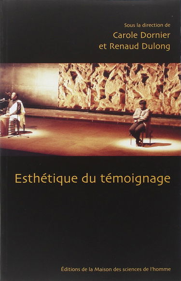 Esthétique du témoignage : Colloque tenu à la maison de la recherche en sciences humaines de Caen, 18-21 mars 2004