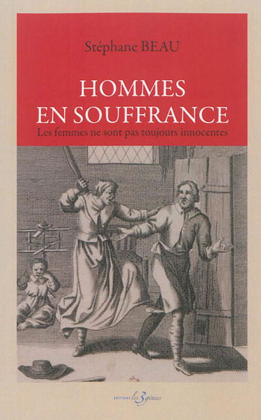 Hommes en souffrance : les femmes ne sont pas toujours innocentes. Le projet de loi pour l'égalité entre les femmes et les hommes ou Quand la chasse à l'homme devient légale...