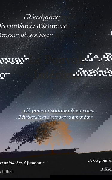 Le Pouvoir Interieur : développer la confiance, l'estime et l'amour de soi: Developpement personnel, connaissance de soi, psychologie positive