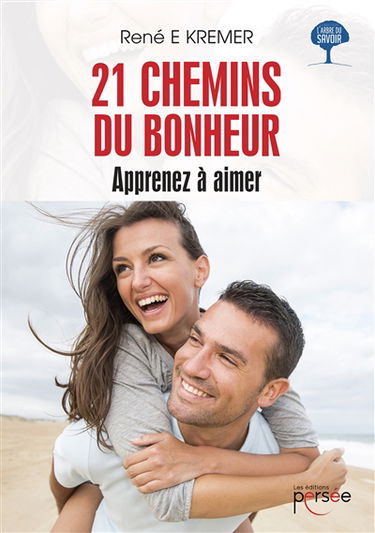 21 chemins du bonheur : Apprenez à aimer