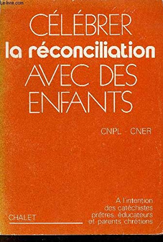 Célébrer la reconciliation avec des enfants : a l'intention des catechistes, pretres, educateurs et
