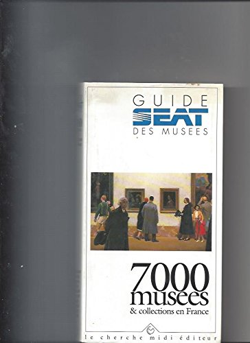 Couverture de Guide SEAT des musées : 7000 musées et collections en France