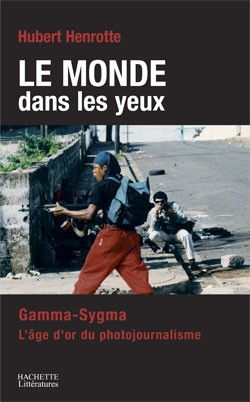 Le monde dans les yeux : Gamma-Sygma, l'âge d'or du photojournalisme
