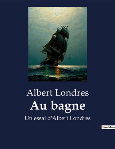 Au bagne : Un essai d'Albert Londres