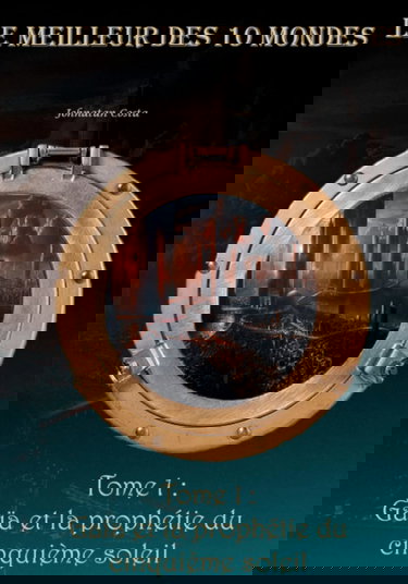 Le meilleur des 10 mondes: Tome 1 : Gaïa et la prophétie du cinquième soleil