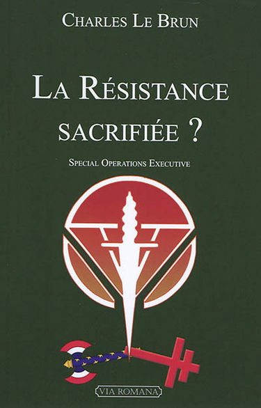 La Résistance sacrifiée ? : Special operations executive