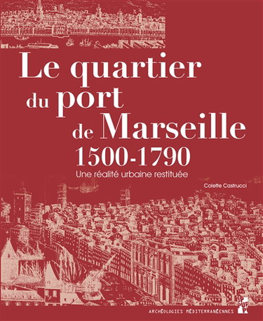 Le quartier du port de Marseille : 1500-1790 : une réalité urbaine restituée